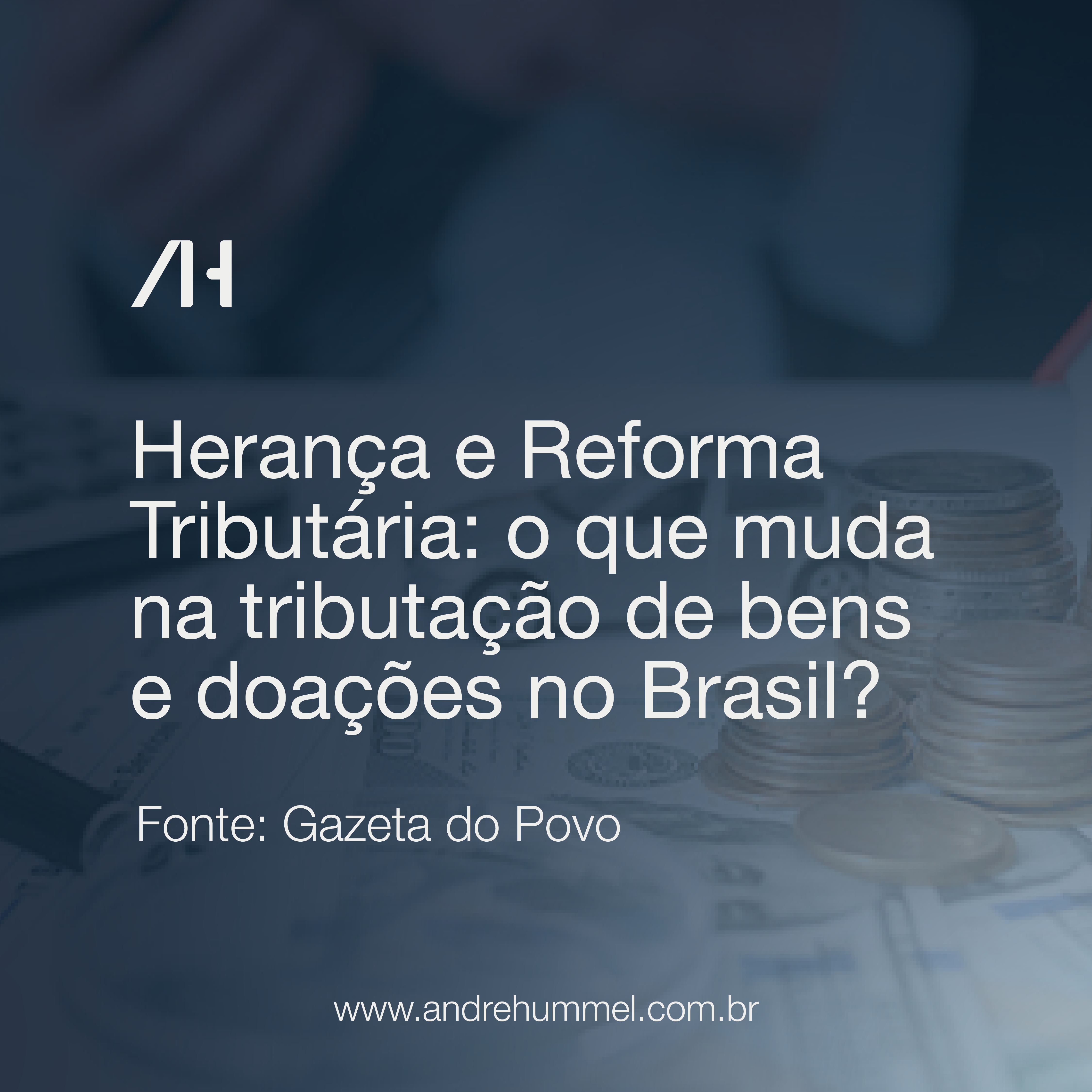 Reforma tributária deve alterar regras de tributação sobre heranças e doações no Brasil
