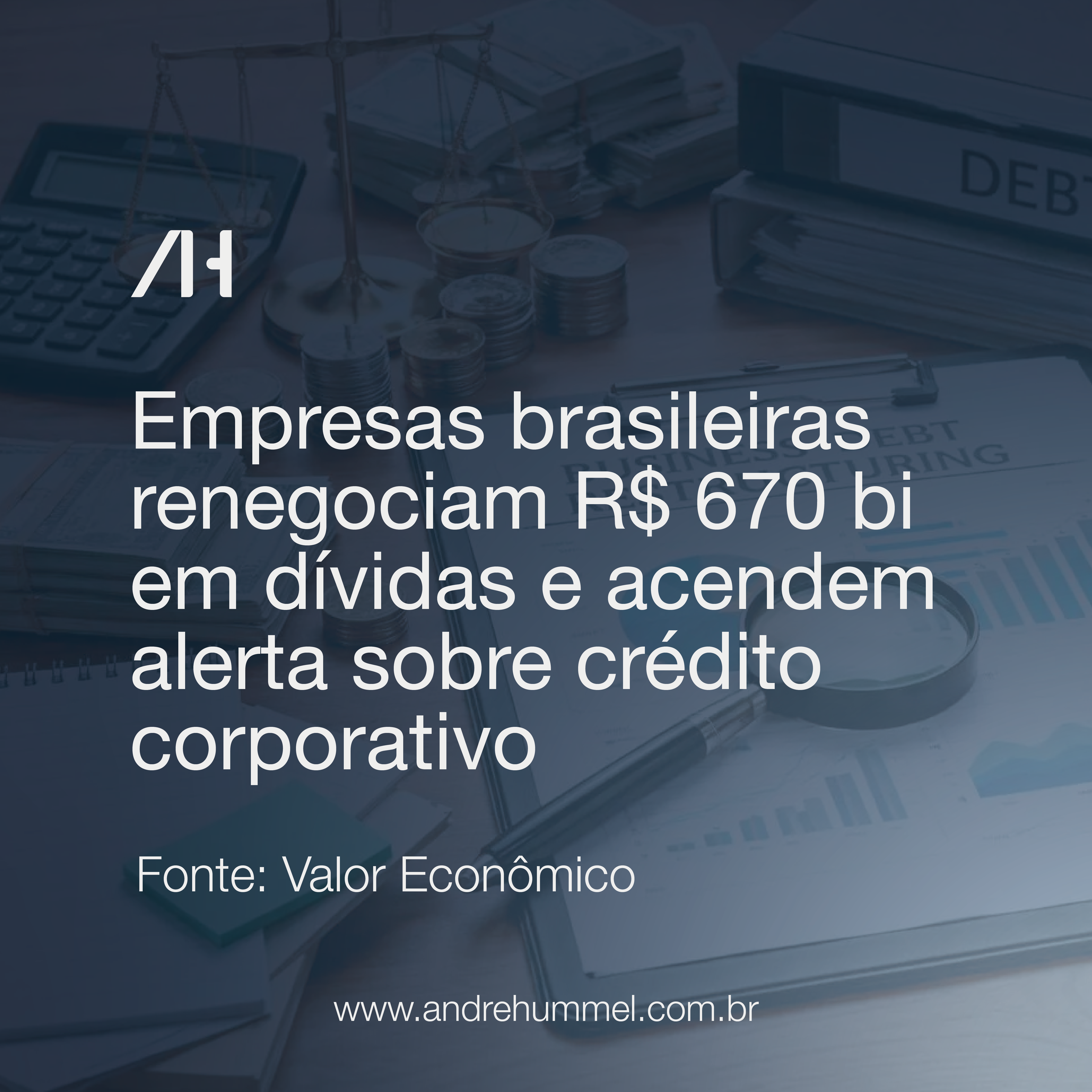 Empresas brasileiras renegociam R$ 670 bilhões em dívidas e acendem alerta sobre crédito corporativo