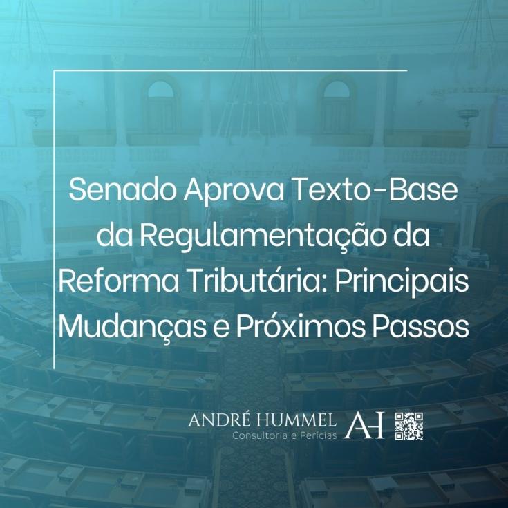 Senado Aprova Texto-Base da Regulamentação da Reforma Tributária: Principais Mudanças e Próximos Passos