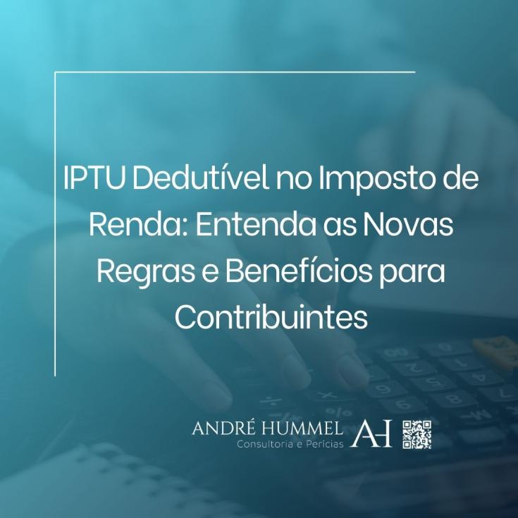 IPTU Dedutível no Imposto de Renda: Entenda as Novas Regras e Benefícios para Contribuintes