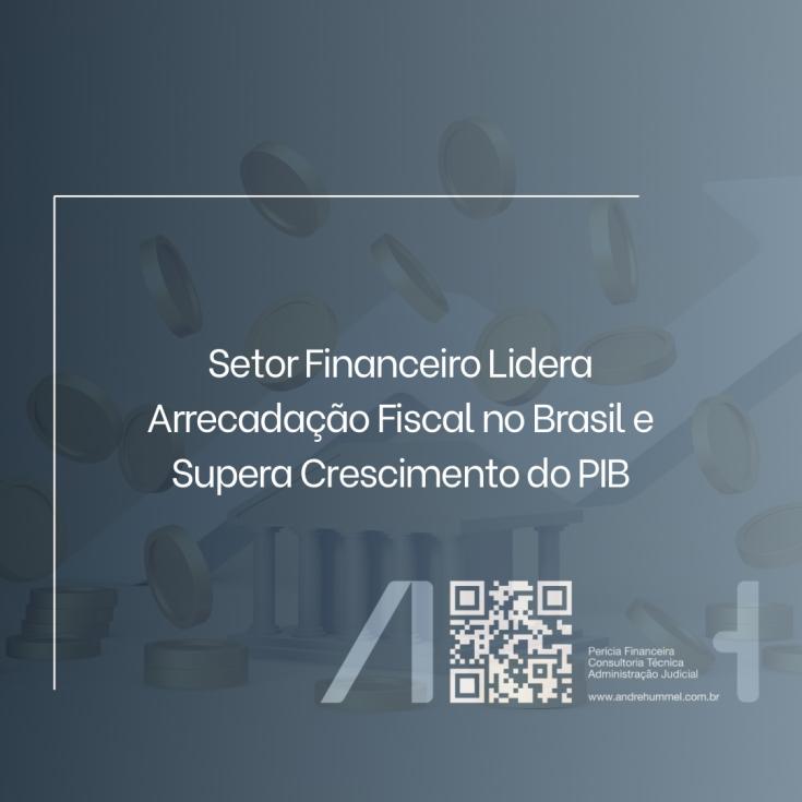Setor Financeiro Lidera Arrecadação Fiscal no Brasil e Supera Crescimento do PIB