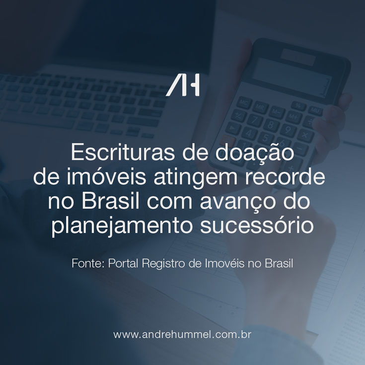 Escrituras de doação de imóveis atingem recorde no Brasil com avanço do planejamento sucessório