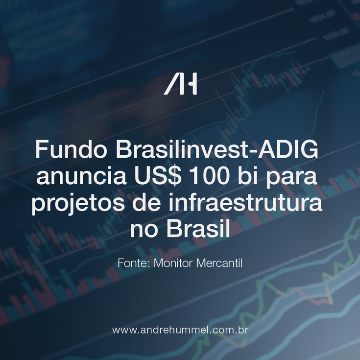 Fundo Brasilinvest-ADIG anuncia US$ 100 bilhões para projetos de infraestrutura no Brasil