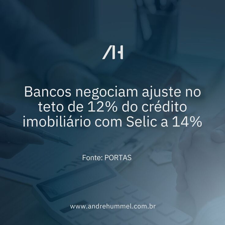 Bancos negociam ajuste no teto de 12% do crédito imobiliário com Selic a 14%