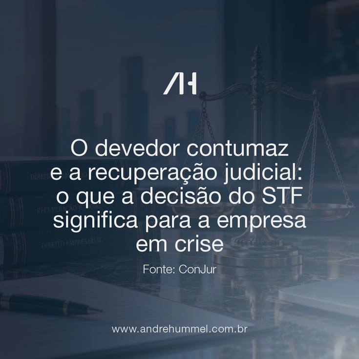 O devedor contumaz e a recuperação judicial: o que a decisão do STF significa para a empresa em cris