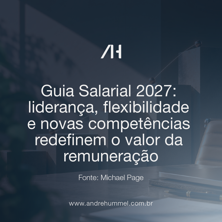 Guia Salarial 2027: liderança, flexibilidade e novas competências redefinem o valor da remuneração