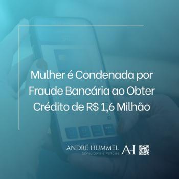 Mulher é Condenada por Fraude Bancária ao Obter Crédito de R$ 1,6 Milhão