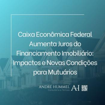 Caixa Econômica Federal Aumenta Juros do Financiamento Imobiliário: Impactos e Novas Condições para Mutuários