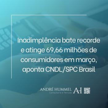 Inadimplência bate recorde e atinge 69,66 milhões de consumidores em março, aponta CNDL/SPC Brasil
