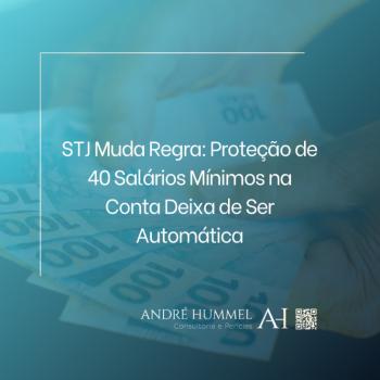 STJ Muda Regra: Proteção de 40 Salários Mínimos na Conta Deixa de Ser Automática