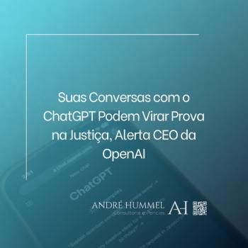 Suas Conversas com o ChatGPT Podem Virar Prova na Justiça, Alerta CEO da OpenAI