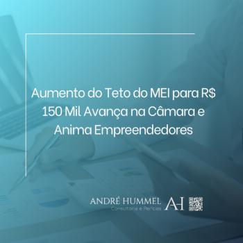 Aumento do Teto do MEI para R$ 150 Mil Avança na Câmara e Anima Empreendedores