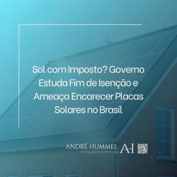 Sol com Imposto? Governo Estuda Fim de Isenção e Ameaça Encarecer Placas Solares no Brasil
