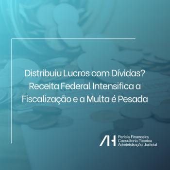 Distribuiu Lucros com Dívidas? Receita Federal Intensifica a Fiscalização e a Multa é Pesada