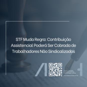 STF Muda Regra: Contribuição Assistencial Poderá Ser Cobrada de Trabalhadores Não Sindicalizados