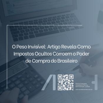 O Peso Invisível: Artigo Revela Como Impostos Ocultos Corroem o Poder de Compra do Brasileiro