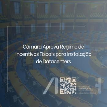 Câmara Aprova Regime de Incentivos Fiscais para Instalação de Datacenters