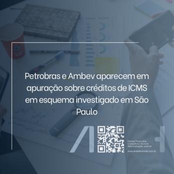 Petrobras e Ambev aparecem em apuração sobre créditos de ICMS em esquema investigado em São Paulo