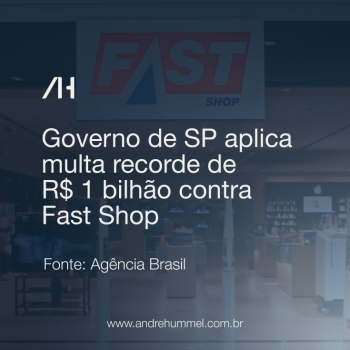 Governo de São Paulo aplica multa recorde de R$ 1 bilhão contra Fast Shop