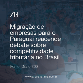 Migração de empresas para o Paraguai reacende debate sobre competitividade tributária no Brasil
