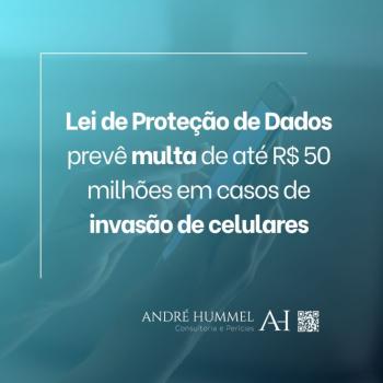 Lei de Proteção de Dados prevê multa de até R$ 50 milhões em casos de invasão de celulares