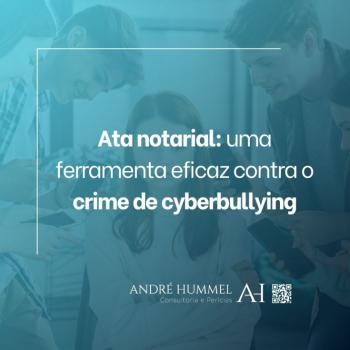 Ata notarial: uma ferramenta eficaz contra o crime de cyberbullying