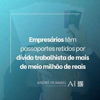 Empresários têm passaportes retidos por dívida trabalhista de mais de meio milhão de reais