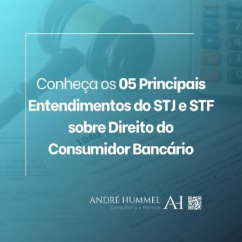 Conheça os 05 Principais Entendimentos do STJ e STF sobre Direito do Consumidor Bancário