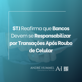 STJ Reafirma que Bancos Devem se Responsabilizar por Transações Após Roubo de Celular