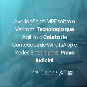 Avaliação do MPF sobre a Verifact: Tecnologia que Agiliza a Coleta de Conteúdos de WhatsApp e Redes Sociais para Prova Judicial