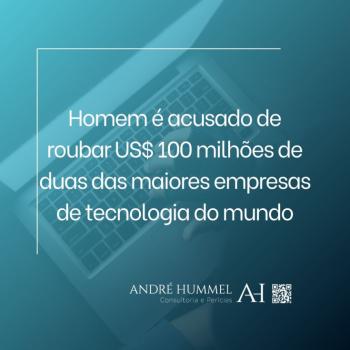 Homem é acusado de roubar US$ 100 milhões de duas das maiores empresas de tecnologia do mundo