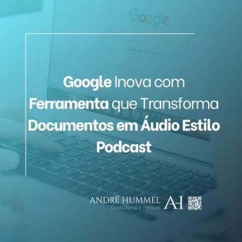 Google Inova com Ferramenta que Transforma Documentos em Áudio Estilo Podcast