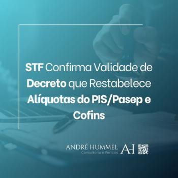 STF Confirma Validade de Decreto que Restabelece Alíquotas do PIS/Pasep e Cofins